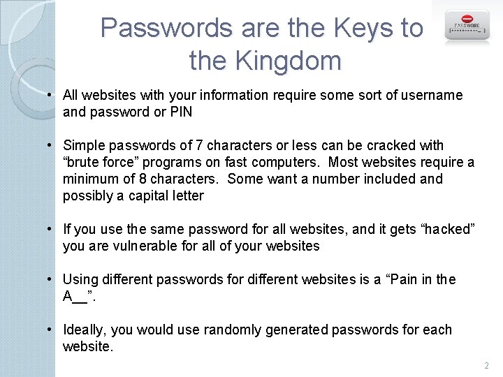 Passwords are the Keys to the Kingdom • All websites with your information require