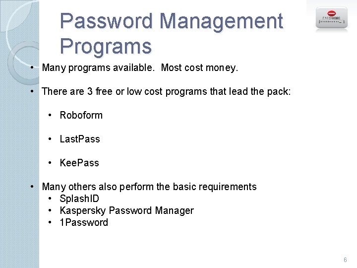 Password Management Programs • Many programs available. Most cost money. • There are 3