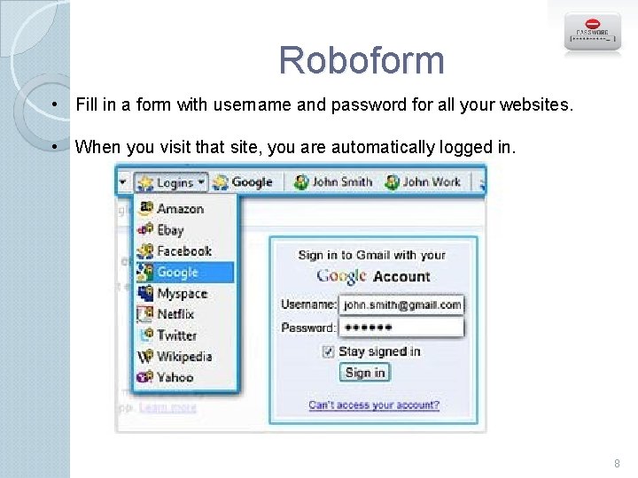 Roboform • Fill in a form with username and password for all your websites.