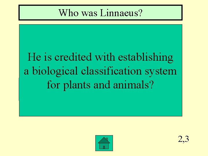Who was Linnaeus? He is credited with establishing a biological classification system for plants