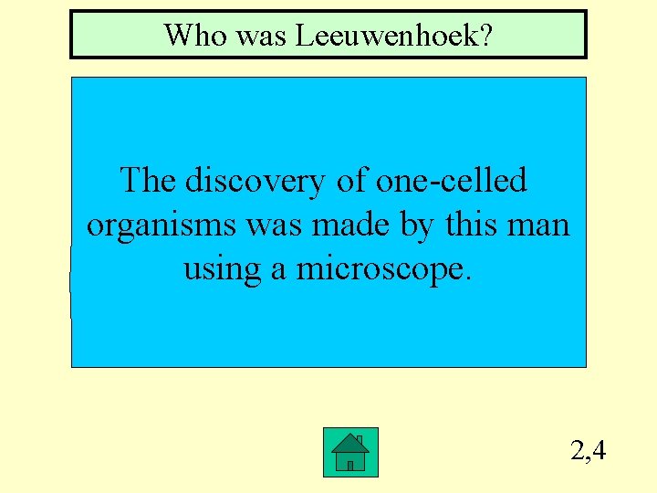 Who was Leeuwenhoek? The discovery of one-celled organisms was made by this man using