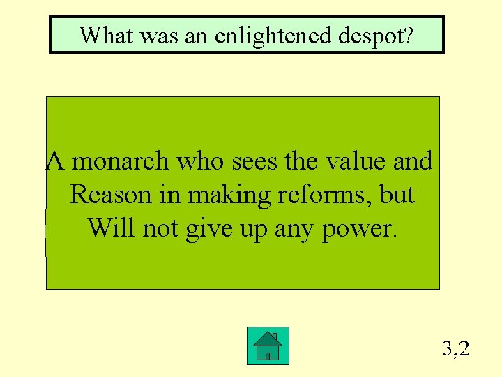 What was an enlightened despot? A monarch who sees the value and Reason in