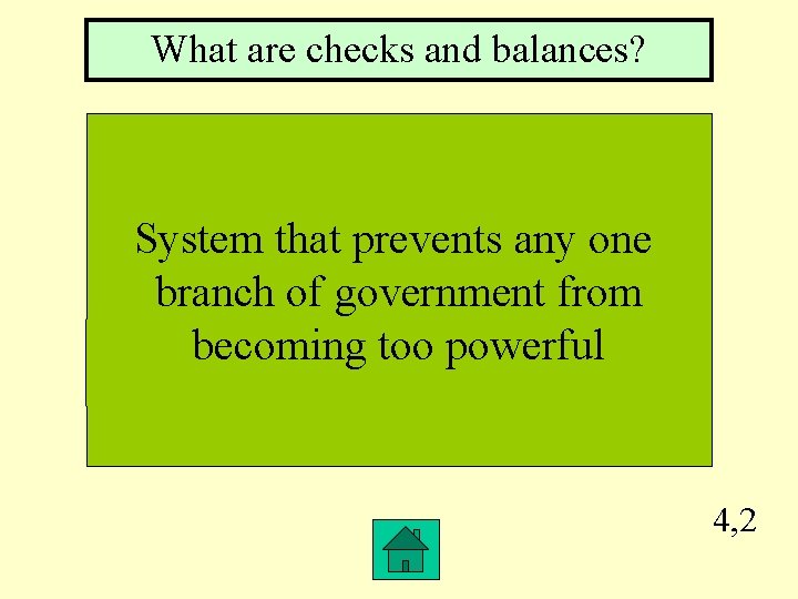 What are checks and balances? System that prevents any one branch of government from
