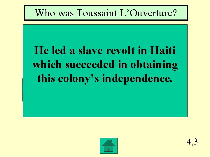 Who was Toussaint L’Ouverture? He led a slave revolt in Haiti which succeeded in