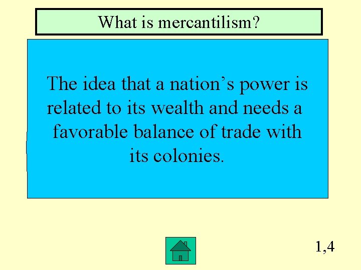 What is mercantilism? The idea that a nation’s power is related to its wealth