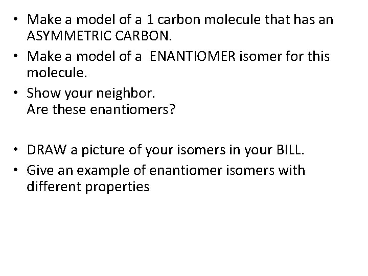  • Make a model of a 1 carbon molecule that has an ASYMMETRIC