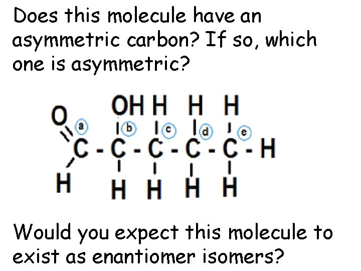 Does this molecule have an asymmetric carbon? If so, which one is asymmetric? Would