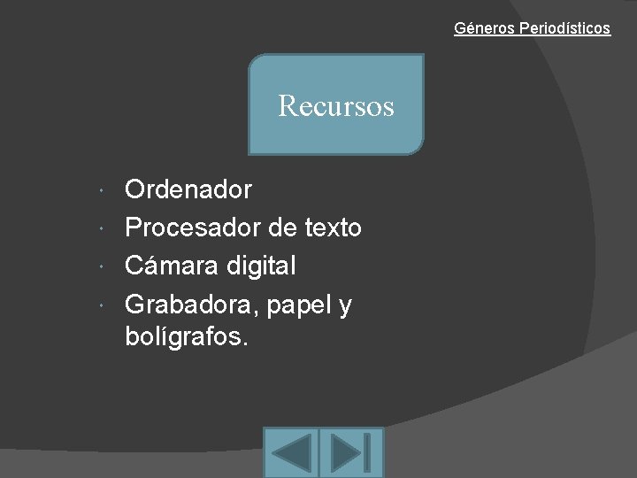 Géneros Periodísticos Recursos Ordenador Procesador de texto Cámara digital Grabadora, papel y bolígrafos. 