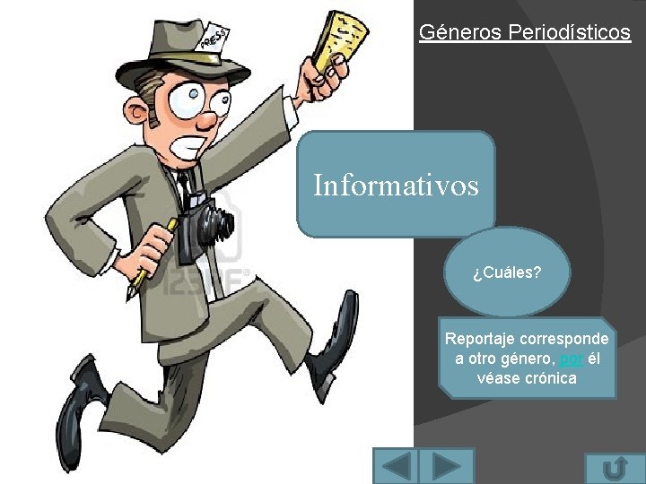 Géneros Periodísticos Informativos ¿Cuáles? Reportaje corresponde a otro género, por él véase crónica 