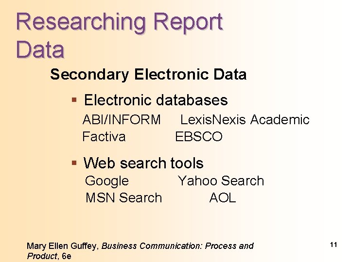 Researching Report Data Secondary Electronic Data § Electronic databases ABI/INFORM Lexis. Nexis Academic Factiva