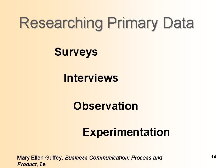 Researching Primary Data Surveys Interviews Observation Experimentation Mary Ellen Guffey, Business Communication: Process and