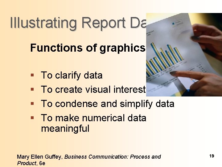 Illustrating Report Data Functions of graphics § § To clarify data To create visual