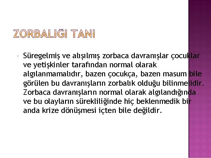  Süregelmiş ve alışılmış zorbaca davranışlar çocuklar ve yetişkinler tarafından normal olarak algılanmamalıdır, bazen