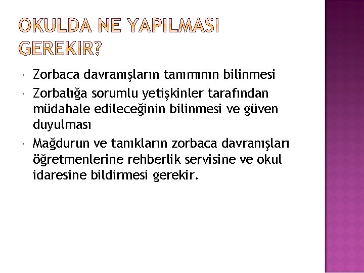  Zorbaca davranışların tanımının bilinmesi Zorbalığa sorumlu yetişkinler tarafından müdahale edileceğinin bilinmesi ve güven