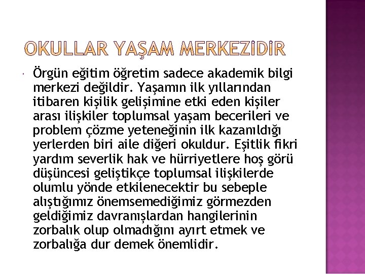  Örgün eğitim öğretim sadece akademik bilgi merkezi değildir. Yaşamın ilk yıllarından itibaren kişilik