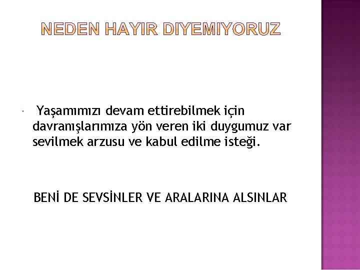  Yaşamımızı devam ettirebilmek için davranışlarımıza yön veren iki duygumuz var sevilmek arzusu ve