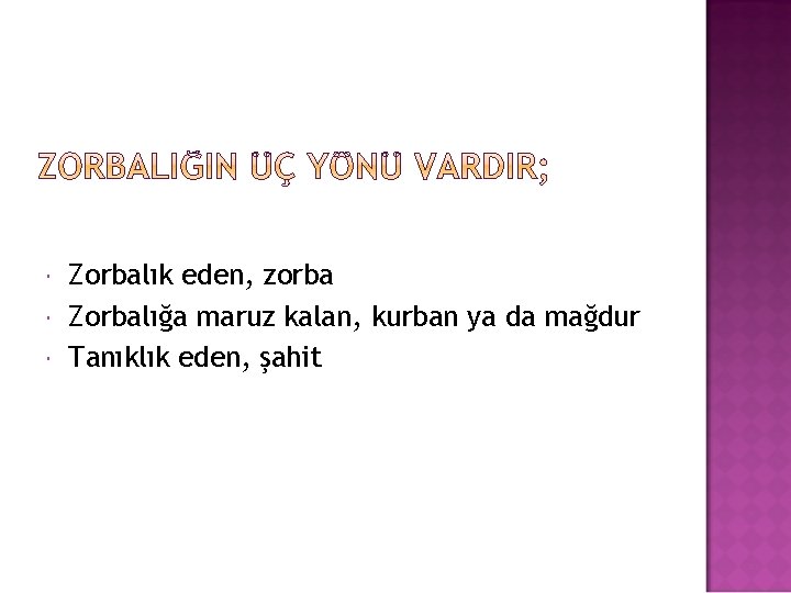  Zorbalık eden, zorba Zorbalığa maruz kalan, kurban ya da mağdur Tanıklık eden, şahit