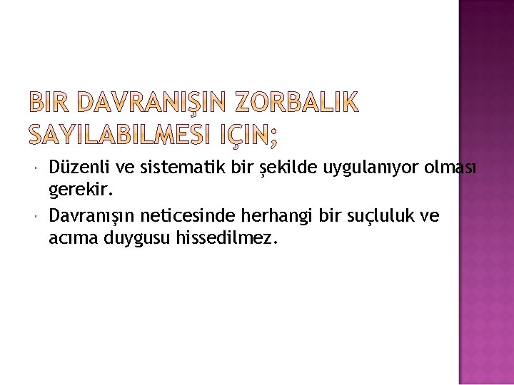  Düzenli ve sistematik bir şekilde uygulanıyor olması gerekir. Davranışın neticesinde herhangi bir suçluluk