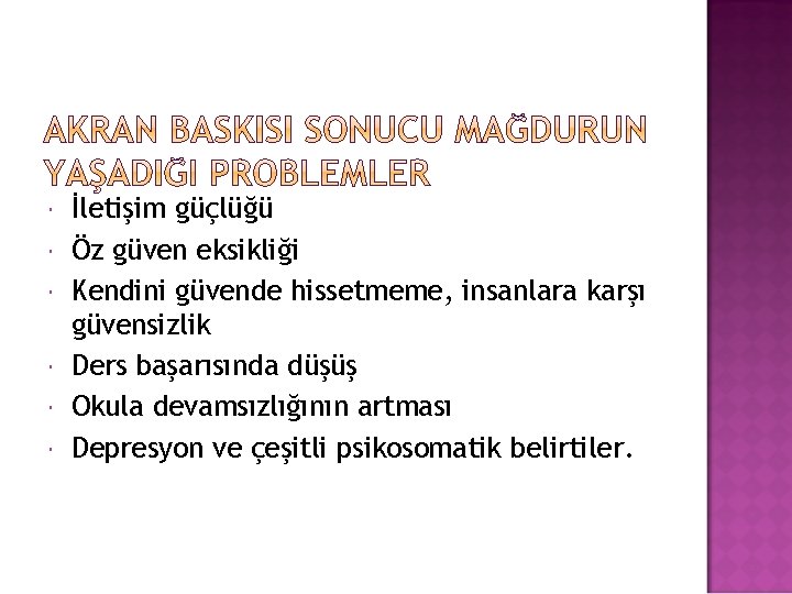  İletişim güçlüğü Öz güven eksikliği Kendini güvende hissetmeme, insanlara karşı güvensizlik Ders başarısında