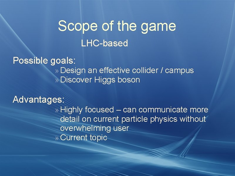 Scope of the game LHC-based Possible goals: » Design an effective collider / campus