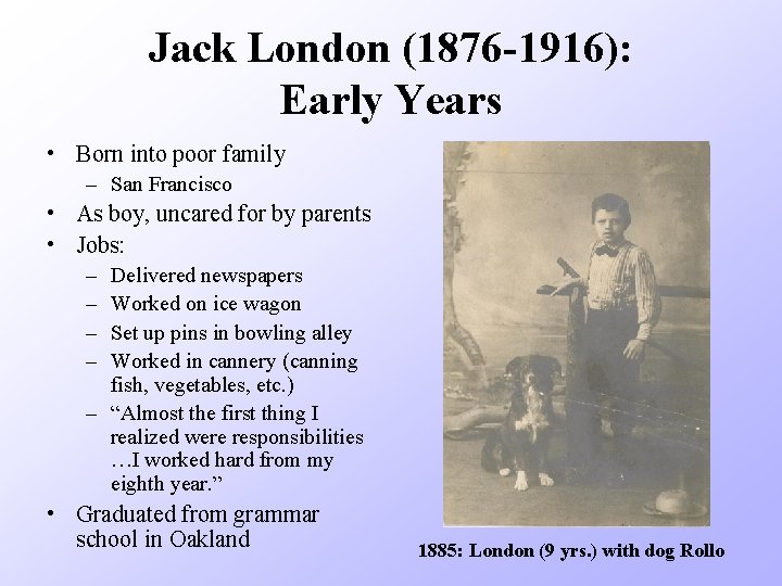 Jack London (1876 -1916): Early Years • Born into poor family – San Francisco