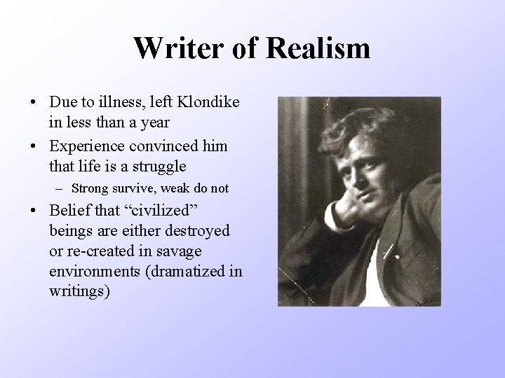Writer of Realism • Due to illness, left Klondike in less than a year