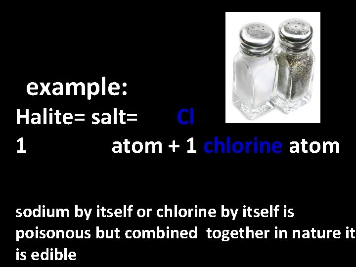 example: Halite= salt= Na. Cl 1 sodium atom + 1 chlorine atom sodium by