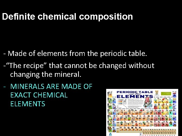Definite chemical composition - Made of elements from the periodic table. -“The recipe” that