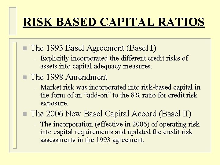 RISK BASED CAPITAL RATIOS n The 1993 Basel Agreement (Basel I) – n The