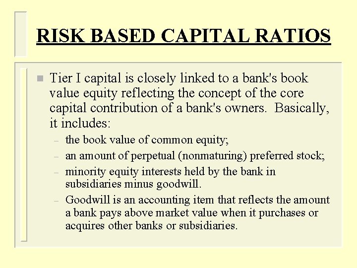 RISK BASED CAPITAL RATIOS n Tier I capital is closely linked to a bank's