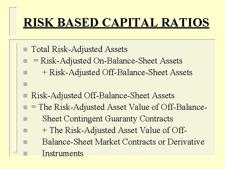 RISK BASED CAPITAL RATIOS n n n Total Risk-Adjusted Assets = Risk-Adjusted On-Balance-Sheet Assets