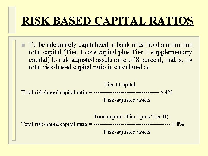 RISK BASED CAPITAL RATIOS n To be adequately capitalized, a bank must hold a