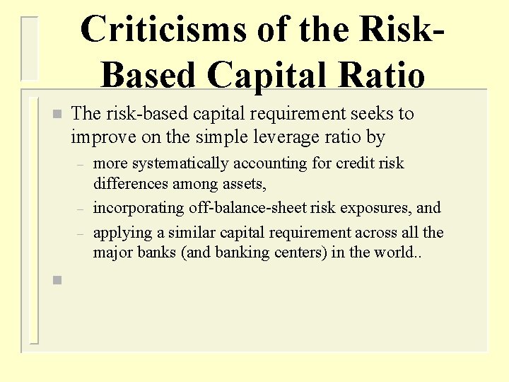 Criticisms of the Risk. Based Capital Ratio n The risk-based capital requirement seeks to
