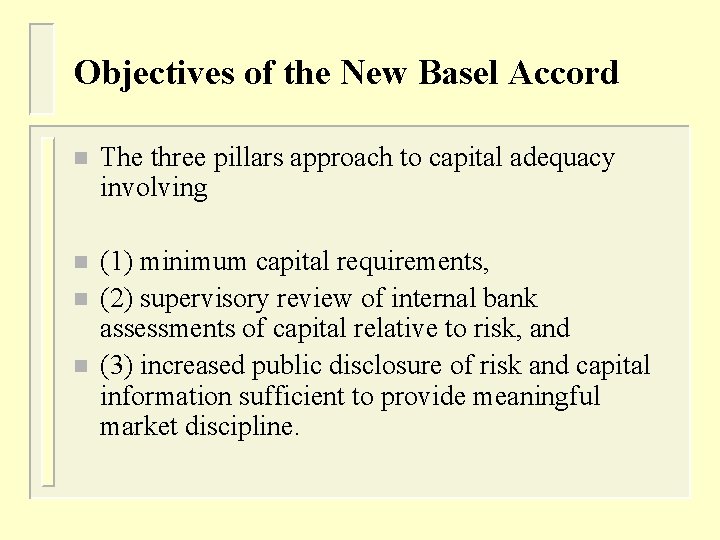 Objectives of the New Basel Accord n The three pillars approach to capital adequacy
