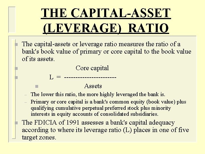 THE CAPITAL-ASSET (LEVERAGE) RATIO n n n The capital-assets or leverage ratio measures the