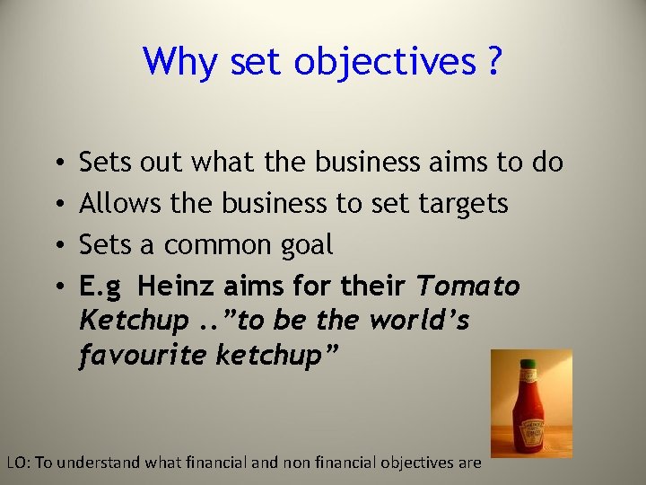 Why set objectives ? • • Sets out what the business aims to do