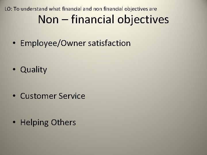 LO: To understand what financial and non financial objectives are Non – financial objectives