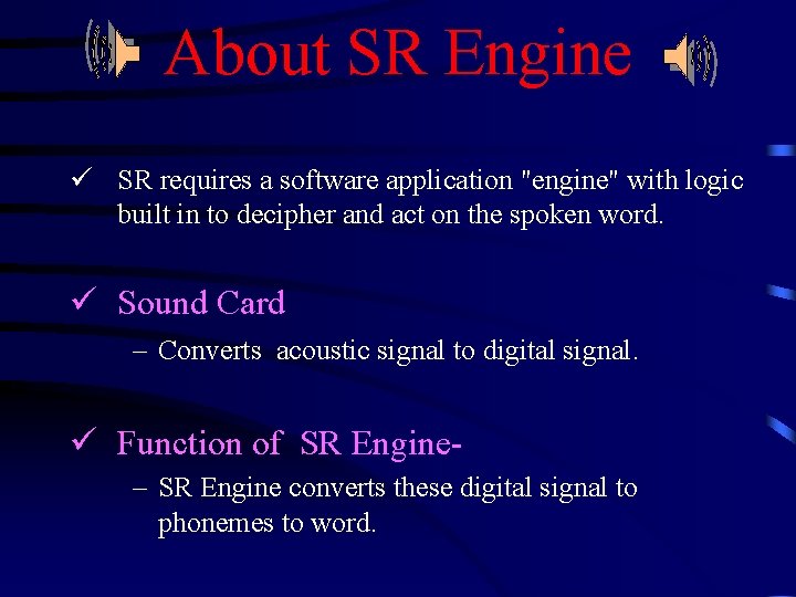 About SR Engine ü SR requires a software application "engine" with logic built in