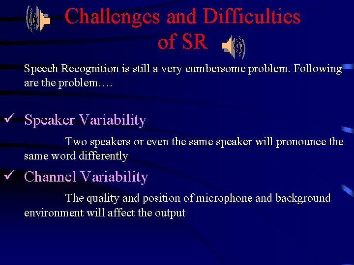 Challenges and Difficulties of SR Speech Recognition is still a very cumbersome problem. Following