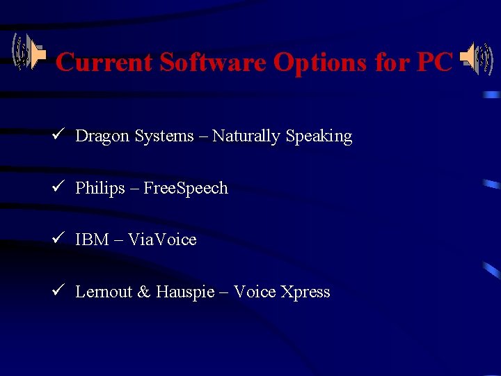Current Software Options for PC ü Dragon Systems – Naturally Speaking ü Philips –