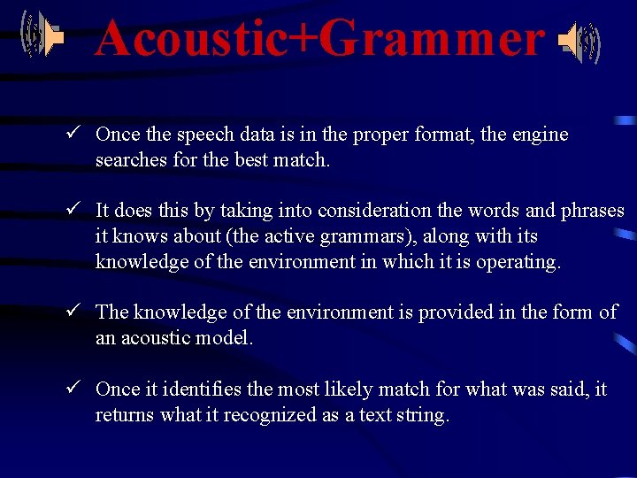 Acoustic+Grammer ü Once the speech data is in the proper format, the engine searches