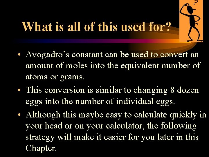 What is all of this used for? • Avogadro’s constant can be used to