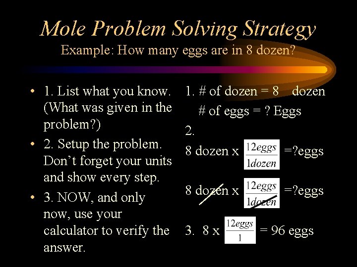 Mole Problem Solving Strategy Example: How many eggs are in 8 dozen? • 1.