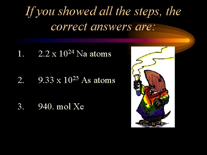 If you showed all the steps, the correct answers are: 1. 2. 2 x