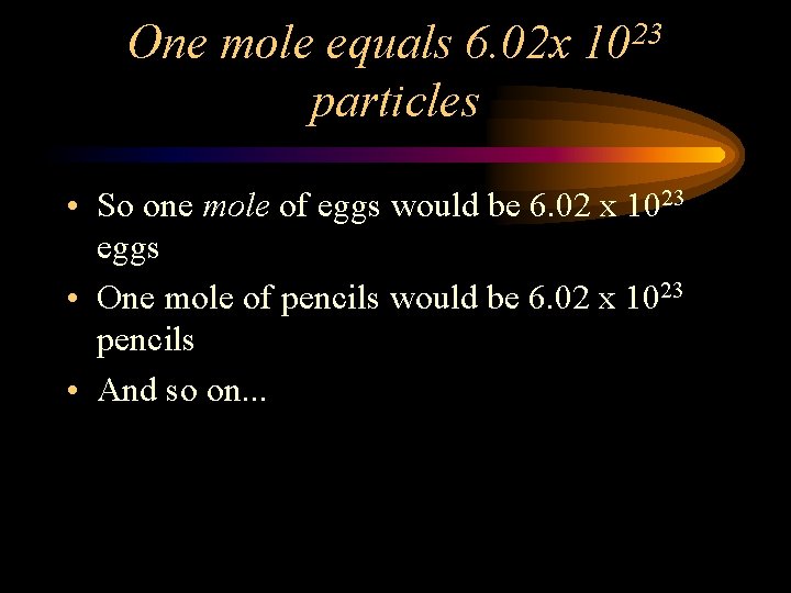 One mole equals 6. 02 x 1023 particles • So one mole of eggs