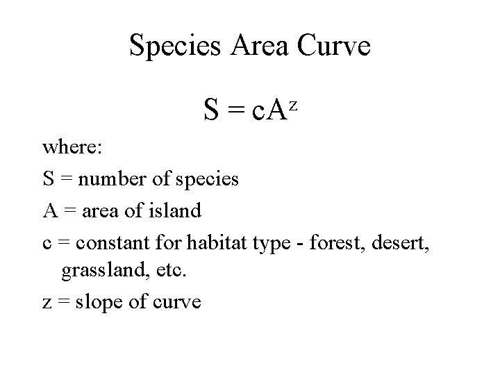 Species Area Curve S= z c. A where: S = number of species A