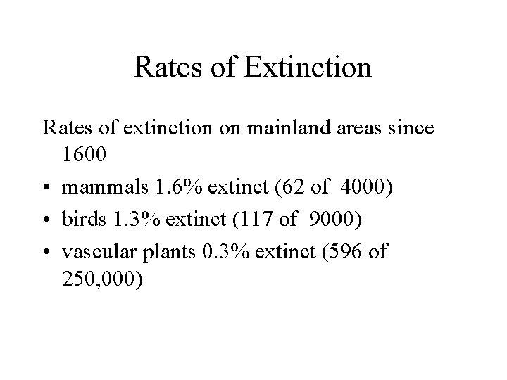 Rates of Extinction Rates of extinction on mainland areas since 1600 • mammals 1.