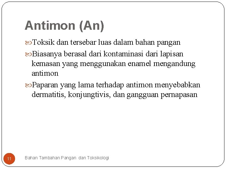 Antimon (An) Toksik dan tersebar luas dalam bahan pangan Biasanya berasal dari kontaminasi dari