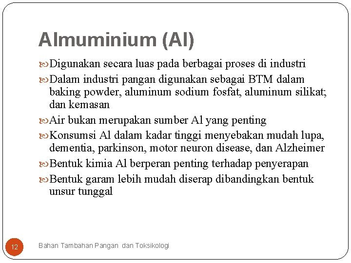 Almuminium (Al) Digunakan secara luas pada berbagai proses di industri Dalam industri pangan digunakan