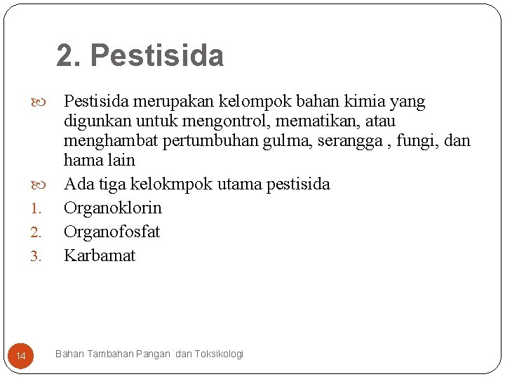 2. Pestisida merupakan kelompok bahan kimia yang digunkan untuk mengontrol, mematikan, atau menghambat pertumbuhan
